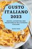 Книга Gusto Italiano 2023 : Receta Autentike Dhe Tradicionale Nga Kuzhina Italiane