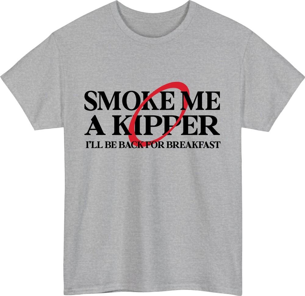 Smoke me a kipper tshirt ill be back for breakfast funny dwarf quote gift top