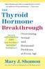 The The Thyroid Hormone Breakthrough : Overcoming Sexual and Hormonal Problems At Every Age Book