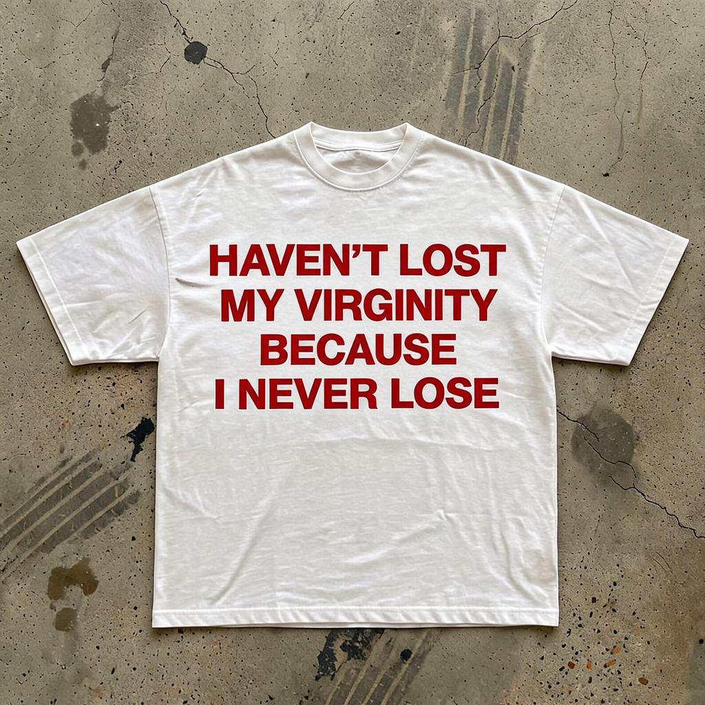 Haven't Lost My Virginity Because I Never Lose Tee | Funny Statement T-Shirt