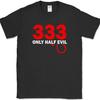 333 Only Half Evil T-Shirt Funny Sarcastic Humor Novelty Text Tee