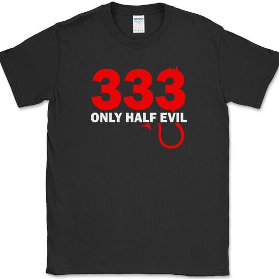 333 Only Half Evil T-Shirt Funny Sarcastic Humor Novelty Text Tee
