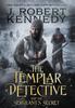 Книга The Templar Detective And The Sergeants Secret 3 by J. Robert Kennedy - Hardback