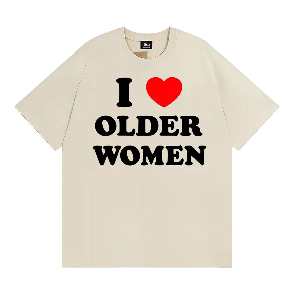 I Love Older Women Graphic T-shirts for Men Women Hot Sale Harajuku Fashion Oversized Classic T Shirt 100% Cotton Casual T-shirt