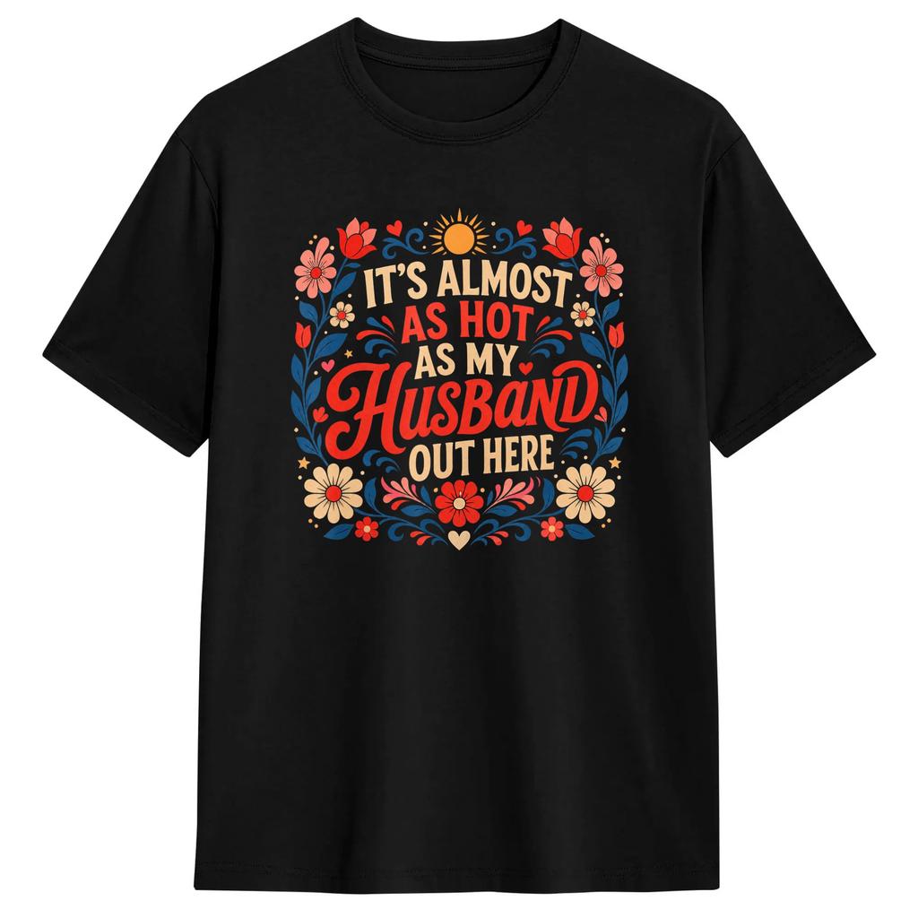 Retro It’s Almost As Hot As My Husband Out Here Funny Wife T Shirts for  Cotton Funny T-Shirt Round Neck  Tee Shirt Short
