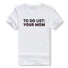 Funny To Do List Your Mom Sarcasm Sarcastic Saying Women T-Shirt Humorous Letters Printed Graphic Unisex Tees Tops Mommy Mama Gift