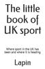 Книга The Little Book of UK Sport : Where Sport In the UK Has Been and Where It Is Heading