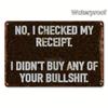 Sassy Yard Sign Aluminum Sign No I Checked My Receipt Sarcasm Wall Hanging Decor for Porch Garage Home Cafe Ba