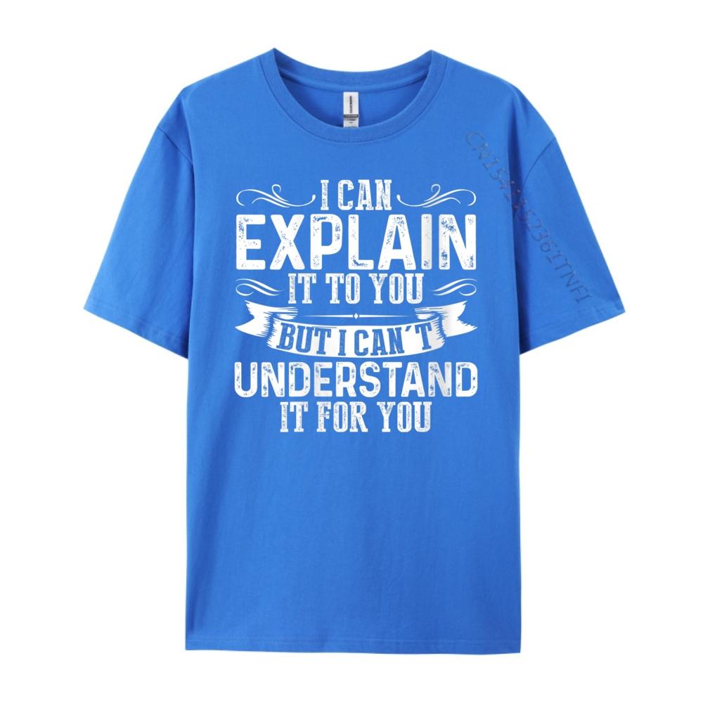 Unisexs I Can Explain It To You But I Cant Understand It Grey Shirt Graphic Tee Luxury Clothes Unisex Chinese Style