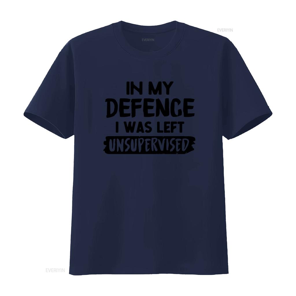 Funny In My Defence I Was Left Unsupervised Slogan T Shirt Top for American Fashion Lovers vintage Washed Unisex