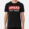 Awake Not Woke Cancel Culture  S To 5XL Made In the AU/USA T-Shirt