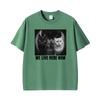 Funny Cat We Live Here Now Graphic T Shirts Unisexs Clothing Fashion Short Sleeve Tshirt 100 Cotton Oversized T Shirt Streetwear