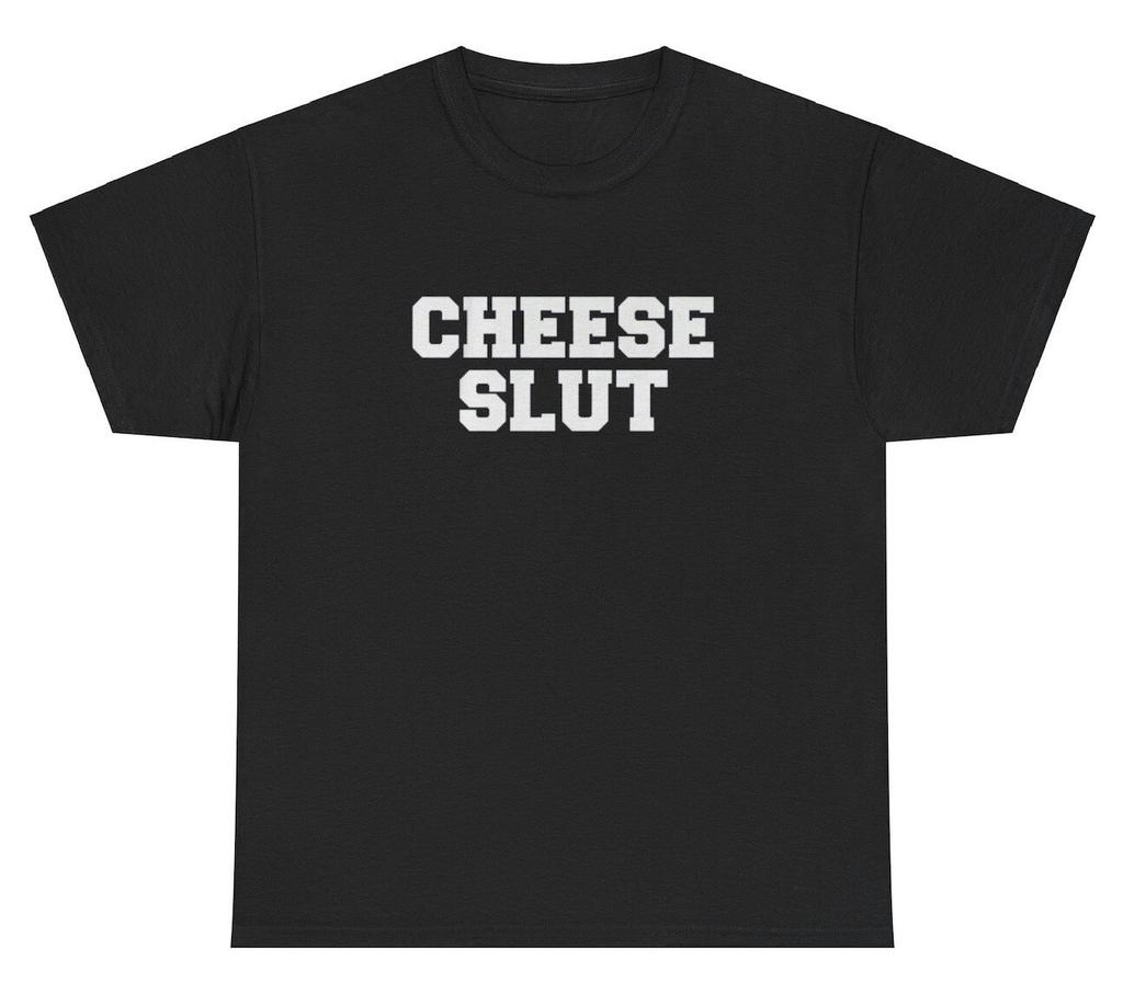 Cheese Slut T Shirt Funny Silly Foodie Unhinged Gag Gift Ironic Lover Tee