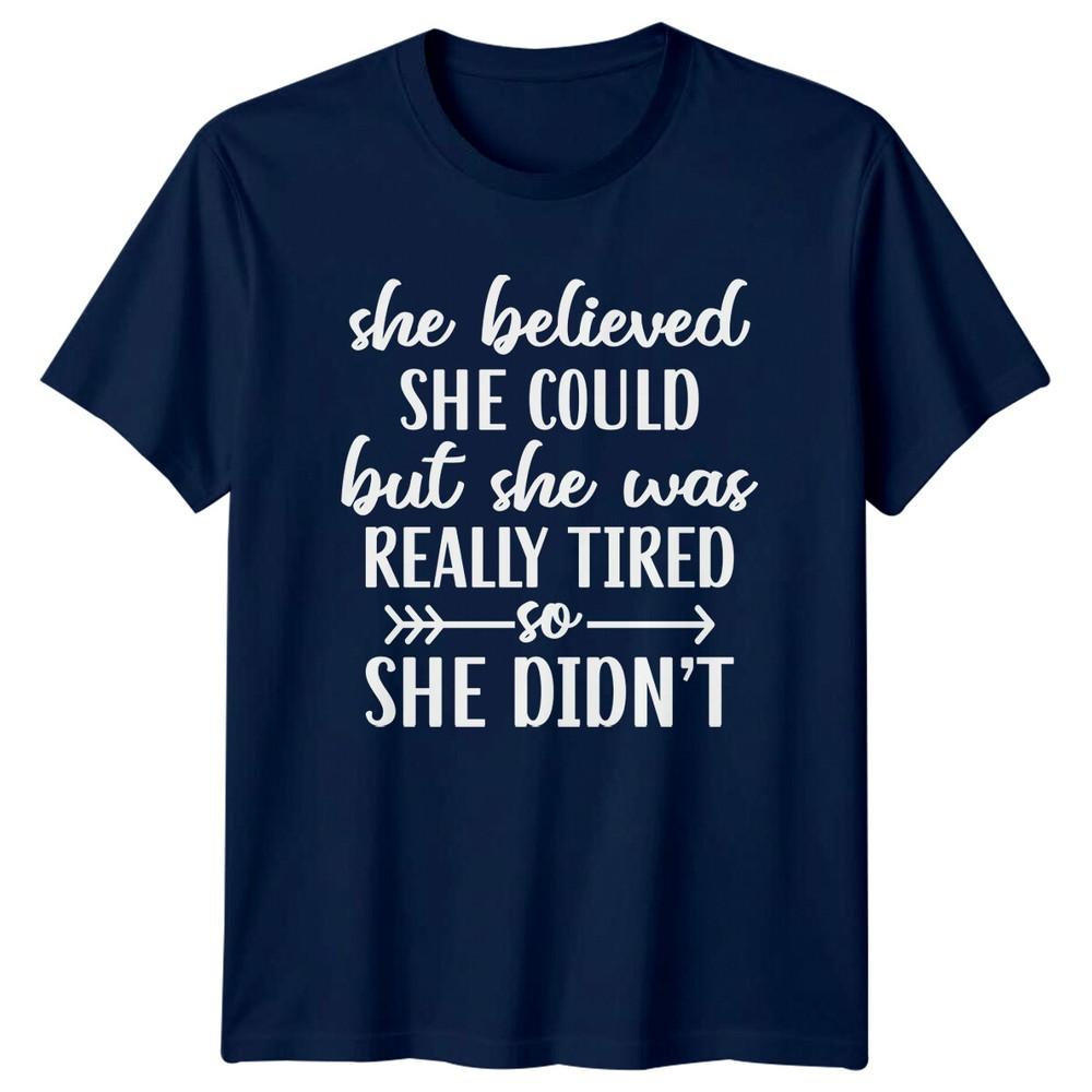 She Believed She Could But She Was Really Tired So She Didnt TShirt