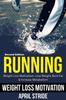 The Running : Lose Weight, Burn Fat & Increase Metabolism: Weight Loss Motivation Book