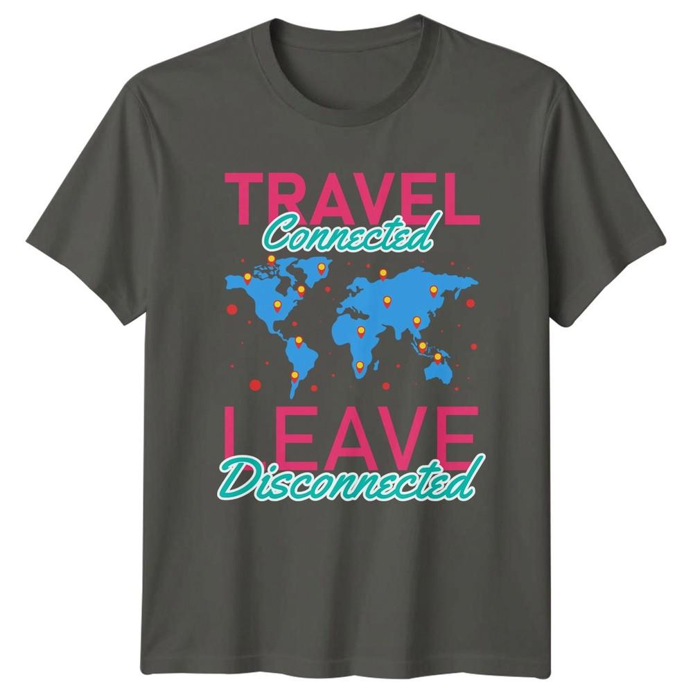Travel Connected Leave Disconnected TShirt Adventure Travel Birthday Gift