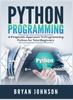 The Python Programming : A Pragmatic Approach To Programming Python for Total Beginners Book