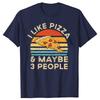 Funny I Like Pizza And Maybe 3 People Retro Vintage Tshirts Tshirt Men Womens Fashion Casual Oversized 100 Cotton T Shirt