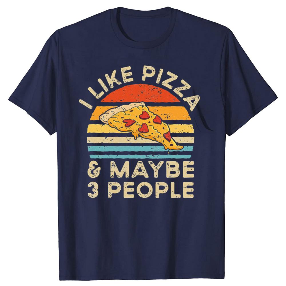 Funny I Like Pizza And Maybe 3 People Retro Vintage Tshirts Tshirt Men Womens Fashion Casual Oversized 100 Cotton T Shirt