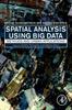 The Spatial Analysis Using Big Data : Methods and Urban Applications Book