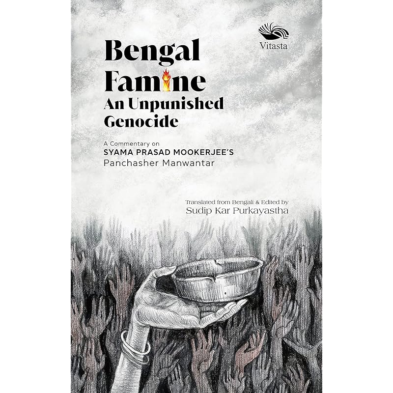 Bengal Famine: An Unpunished Genocide A Commentary on Syama Prasad Mookerjee Panchasher Manwantar