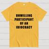 Unwilling Participant Of An Idiocracy Cotton Casual Cool Loose T-Shirt