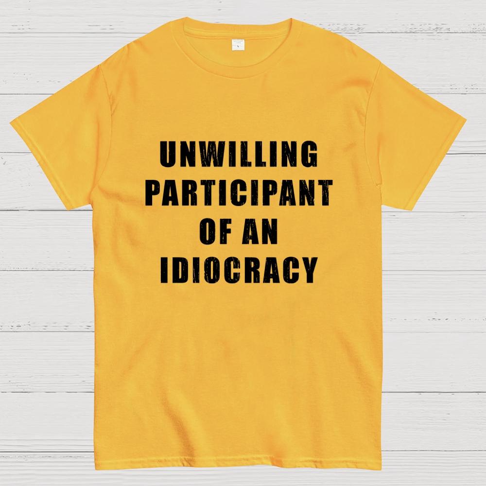 Unwilling Participant Of An Idiocracy Cotton Casual Cool Loose T-Shirt