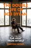 The The Double Life of Bob Dylan Volume 2: 1966-2021 : ???Far Away from Myself??? Book
