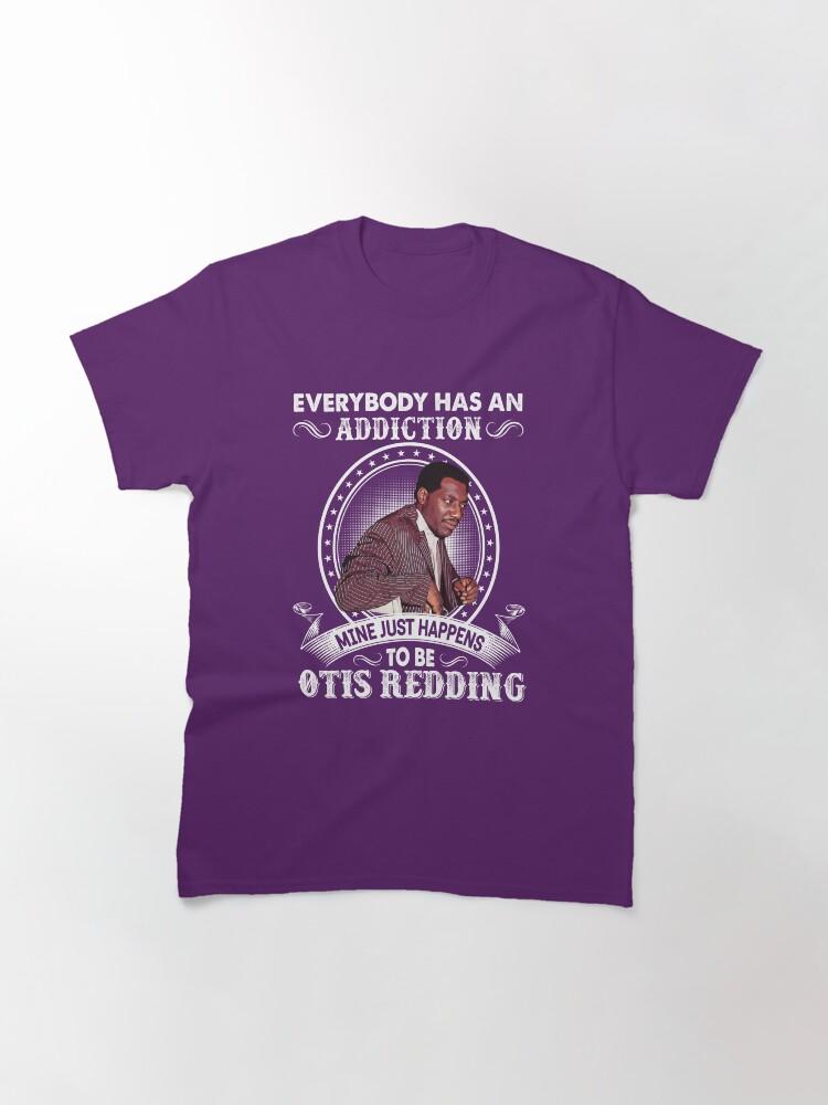 Otis Redding Everybody Has An Addiction Mine Just Happens To Be Otis Redding Classic T-Shirt
