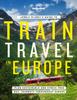 Книга Lonely Planet's Guide To Train Travel In Europe