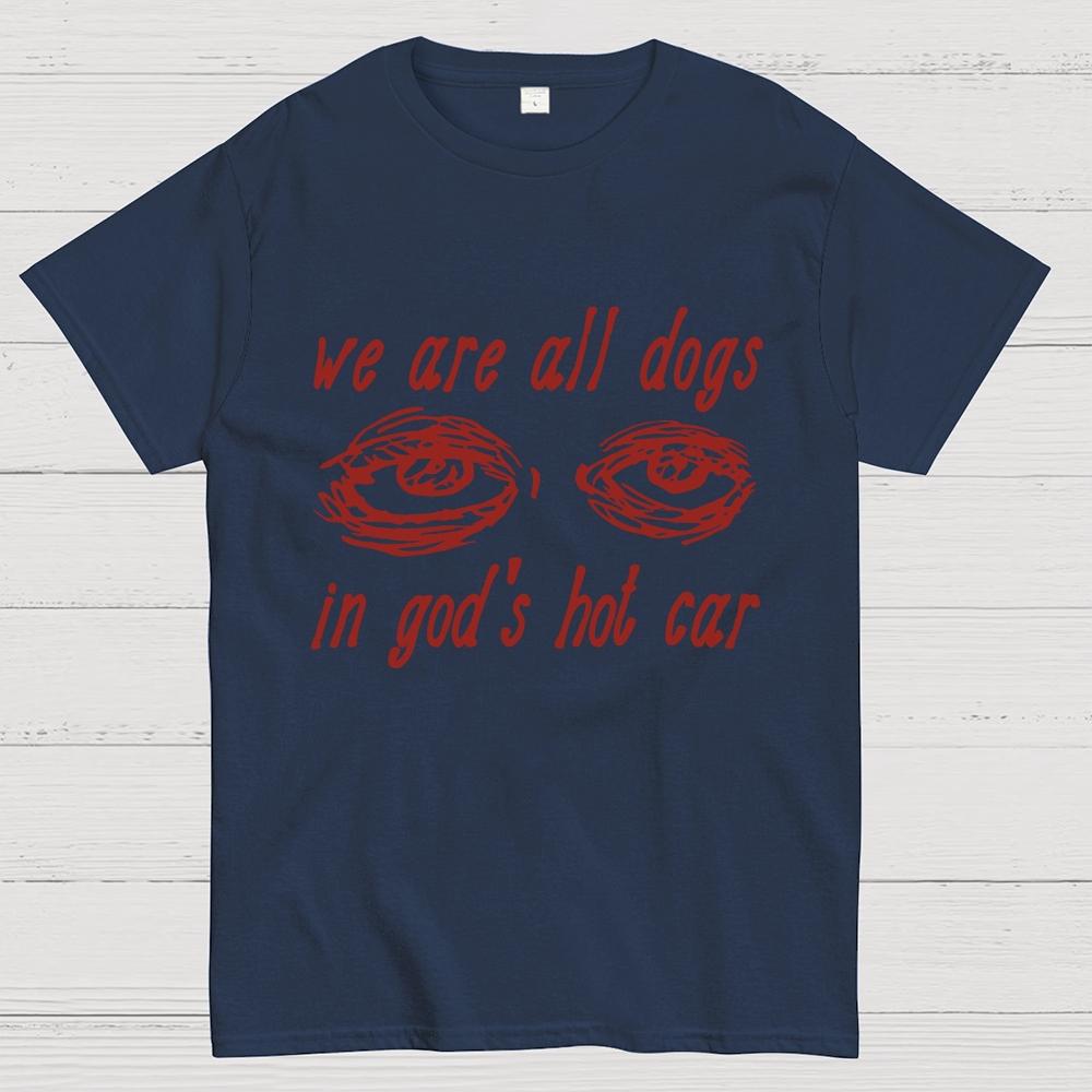 We Are All Dogs In God's Hot Car Cotton Summer Casual Cool Loose T-Shirt
