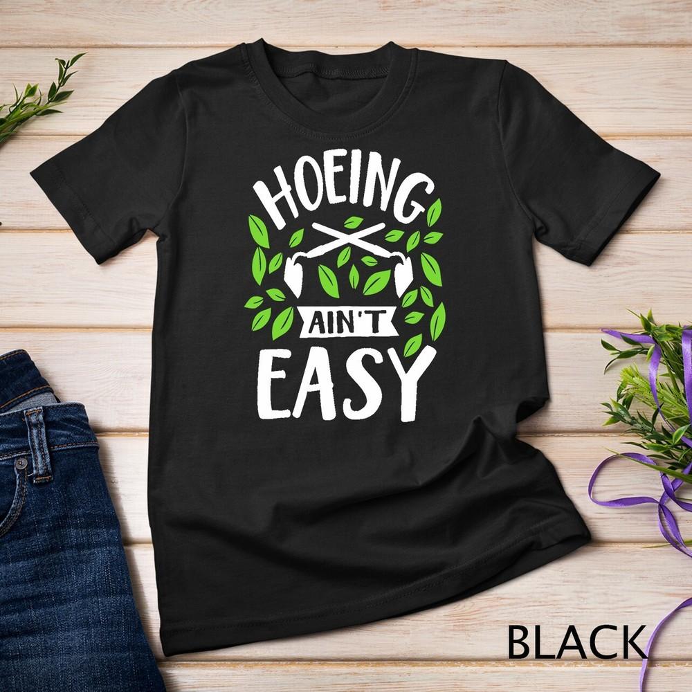Hoeing Ain't Easy Funny Summer Vegetable Garden Unisex T-shirt