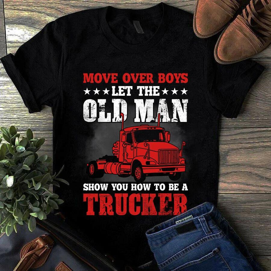 Men's and Women's T-shirts Move Over Boys Let the Old Man Show You How to Be a Trucker Shirt