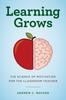 Книга Learning Grows : The Science of Motivation for the Classroom Teacher