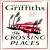 The Crossing Places by Elly Griffiths Hardback Book 9781529425741