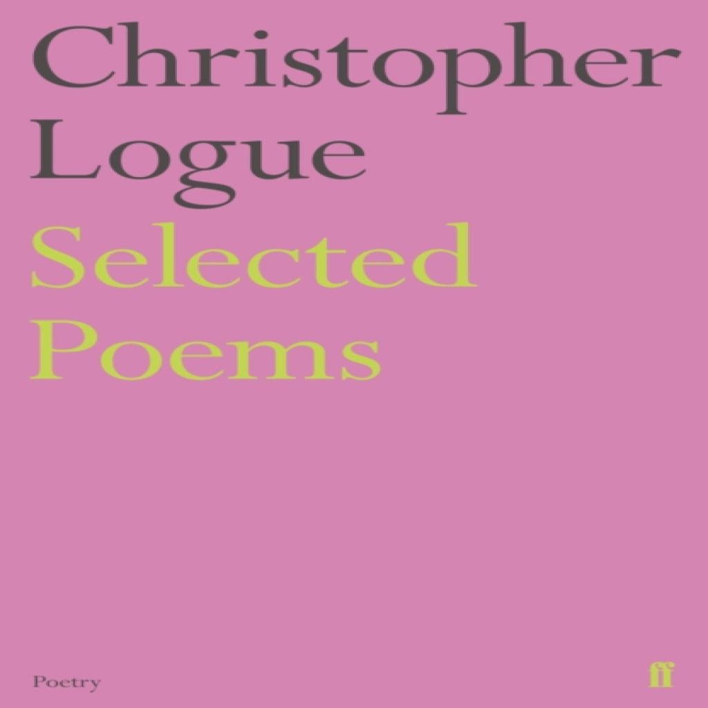 Selected Poems of Christopher Logue by Christopher Logue Paperback Book 9780571347698