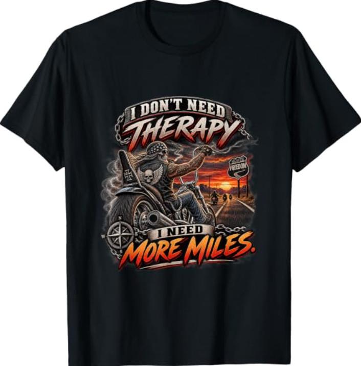 I Don't Need Therapy I Need More Miles Motorcycle Biker T-Shirt