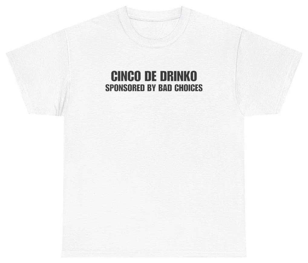 Cinco de Drinko Sponsored By Bad Choices Tee | Unethical Threads