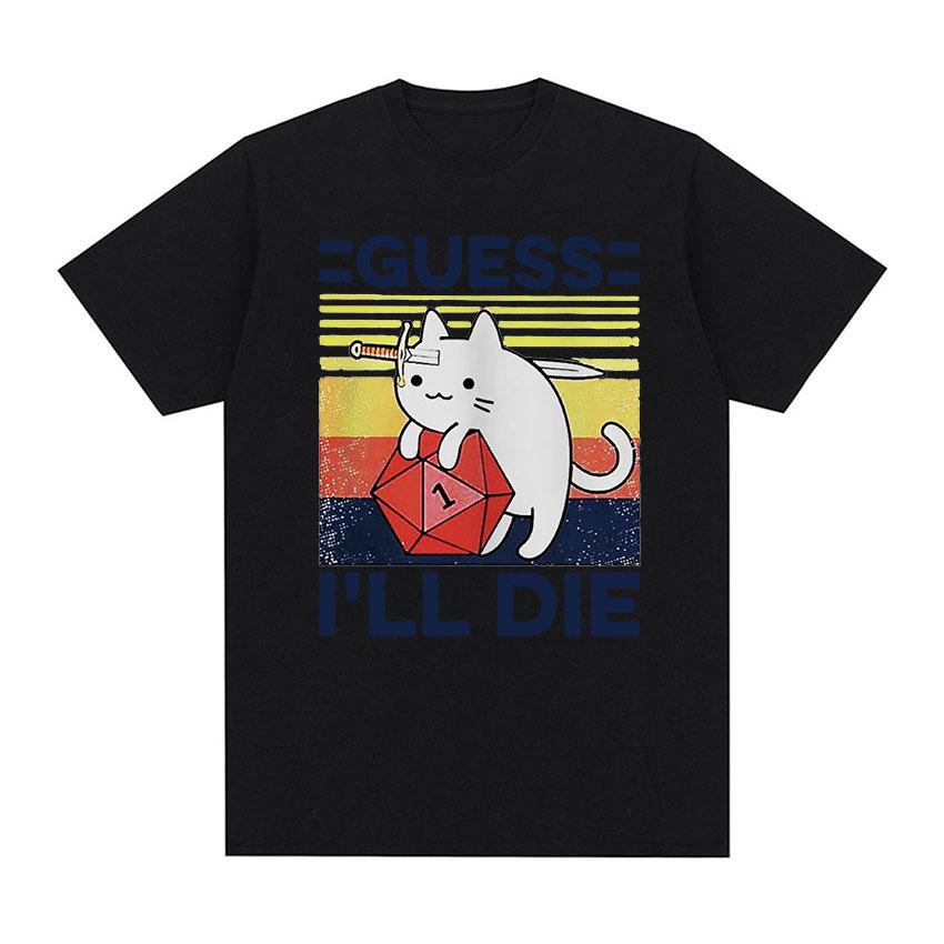 Funny Guess I'll Die Cat Meme Graphic T Shirt Unisex Women Casual Fashion Short Sleeve T-shirts Tops 100% Cotton Oversized T-shirt