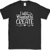 I Was Created To Create T-Shirt Funny Crafting Hobby Art Sewing Gift Tee