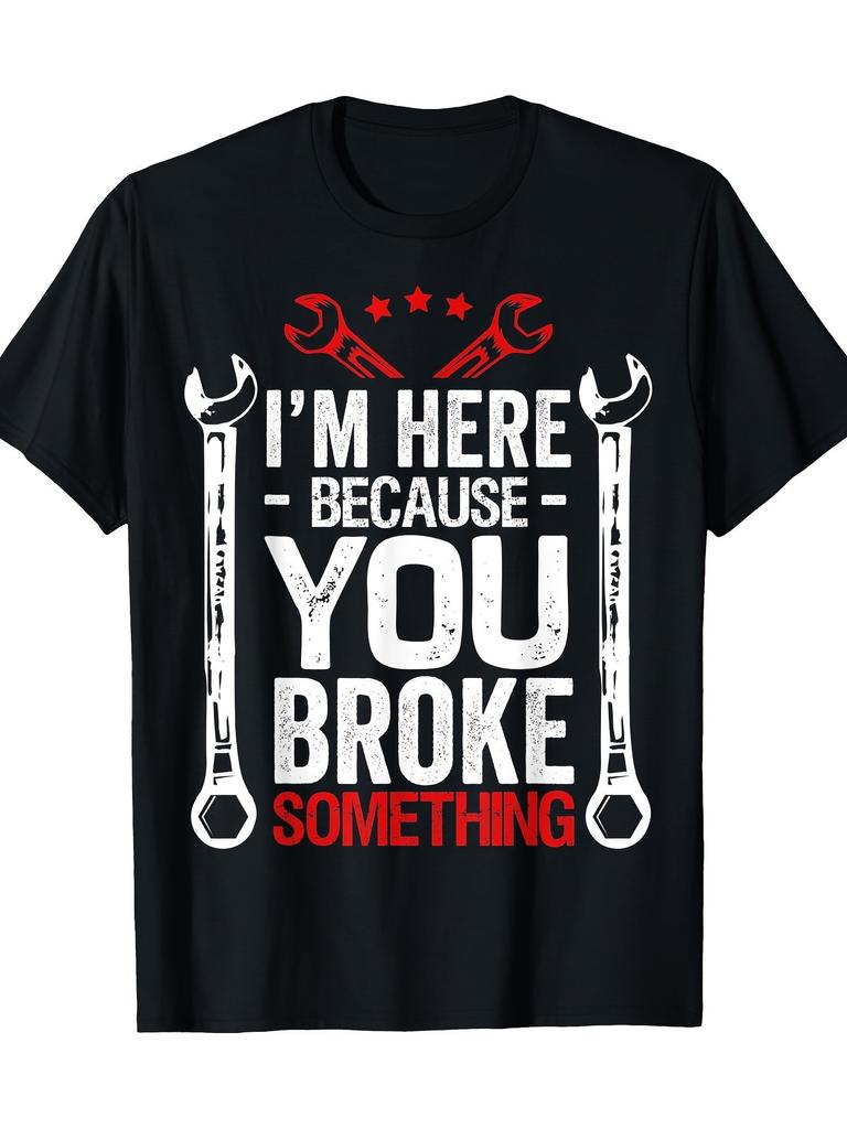 Funny Mechanic Husband Gift T-shirt - "I'm Here Because You Broke Something" Slogan with Crossed Wrenches Graphic