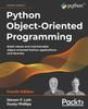 Книга Python Object-Oriented Programming : Build Robust and Maintainable Object-oriented Python Applications and Libraries