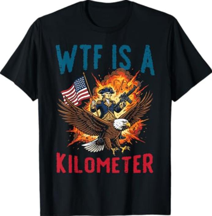 4th of July WTF is Kilometer Funny USA Patriotic T-Shirt