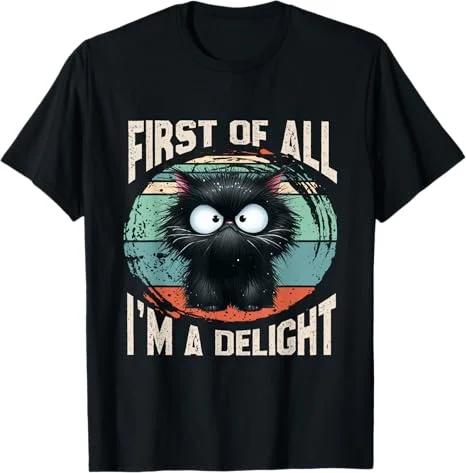 First Of All Im A Delight Funny Cat Graphic TShirt Classic Cotton Short Sleeve Tee