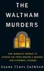 The The Waltham Murders : One Woman???s Pursuit To Expose the Truth Behind a Murder and a National Tragedy Book