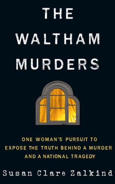 The The Waltham Murders : One Woman???s Pursuit To Expose the Truth Behind a Murder and a National Tragedy Book