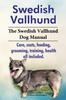 Книга Swedish Vallhund. the Swedish Vallhund Dog Manual. Care, Costs, Feeding, Grooming, Training, Health All Included.