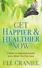 The Get Happier & Healthier Now : 7-Steps To Improved Health & a Body You Can Love Book