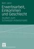 Книга Erwerbsarbeit, Einkommen Und Geschlecht : Studien Zum Schweizer Arbeitsmarkt