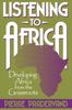 Книга Listening To Africa : Developing Africa from the Grassroots